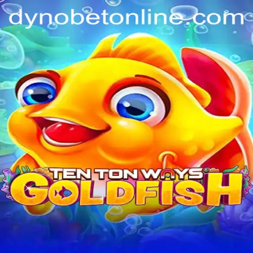 Dive into the Exciting World of 'TenTonWaysGoldfish' with Dynobet